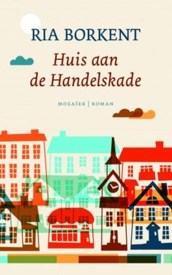 Huis aan de Handelskade - Ria Borkent - ebook