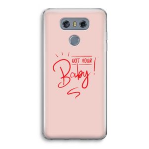 Not Your Baby: LG G6 Transparant Hoesje