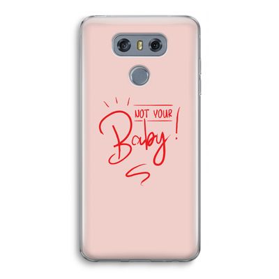 Not Your Baby: LG G6 Transparant Hoesje