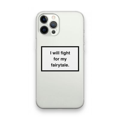 Fight for my fairytale: iPhone 12 Pro Max Transparant Hoesje