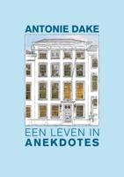 Antonie Dake, een leven in anekdotes (Hardback)
