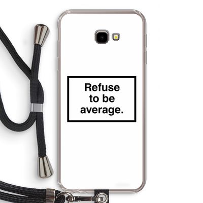 Refuse to be average: Samsung Galaxy J4 Plus Transparant Hoesje met koord