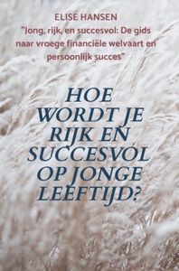 Hoe wordt je rijk en succesvol op jonge leeftijd? - Elise Hansen - ebook