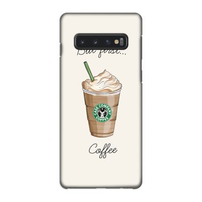 But first coffee: Samsung Galaxy S10 4G Volledig Geprint Hoesje
