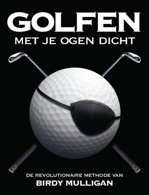 Golfen met je ogen dicht (Hardback)