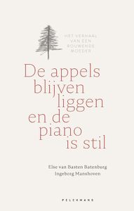 De appels blijven liggen en de piano is stil - Else Van Basten Batenburg, Ingeborg Manshoven - ebook