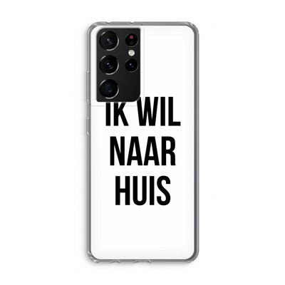 Ik wil naar huis: Samsung Galaxy S21 Ultra Transparant Hoesje