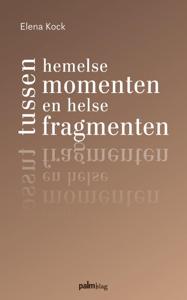 Tussen hemelse momenten en helse fragmenten (Paperback)