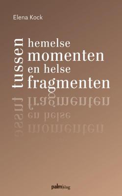 Tussen hemelse momenten en helse fragmenten (Paperback)