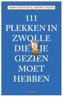 111 plekken in Zwolle die je gezien moet hebben (Paperback)
