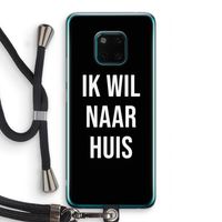 Ik wil naar huis - Zwart: Huawei Mate 20 Pro Transparant Hoesje met koord