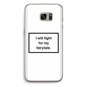 Fight for my fairytale: Samsung Galaxy S7 Edge Transparant Hoesje