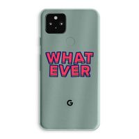 Whatever: Google Pixel 5a 5G Transparant Hoesje Whatever: Google Pixel 5a 5G Transparant Hoesje