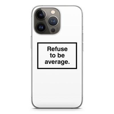 Refuse to be average: iPhone 13 Pro Transparant Hoesje
