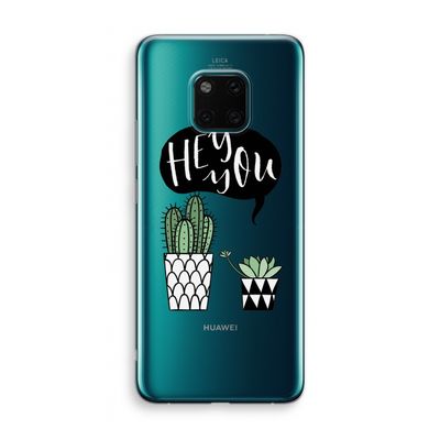Hey you cactus: Huawei Mate 20 Pro Transparant Hoesje