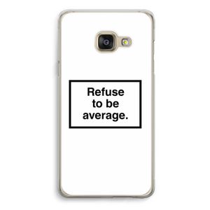 Refuse to be average: Samsung A3 (2017) Transparant Hoesje