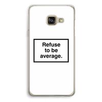 Refuse to be average: Samsung A3 (2017) Transparant Hoesje