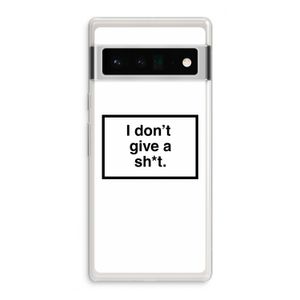 Don't give a shit: Google Pixel 6 Pro Transparant Hoesje