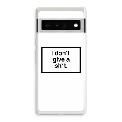 Don't give a shit: Google Pixel 6 Pro Transparant Hoesje
