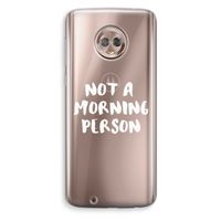 Morning person: Motorola Moto G6 Transparant Hoesje