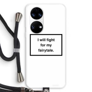Fight for my fairytale: Huawei P50 Transparant Hoesje met koord