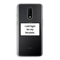 Fight for my fairytale: OnePlus 7 Transparant Hoesje