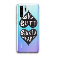 Big butt bigger heart: Huawei P30 Pro Transparant Hoesje