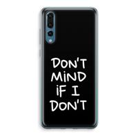 Don't Mind: Huawei P20 Pro Transparant Hoesje