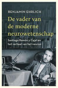 De vader van de moderne neurowetenschap - Benjamin Ehrlich - ebook