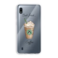 But first coffee: Samsung Galaxy A10 Transparant Hoesje