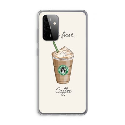 But first coffee: Samsung Galaxy A72 Transparant Hoesje