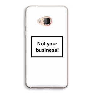 Not your business: HTC U Play Transparant Hoesje