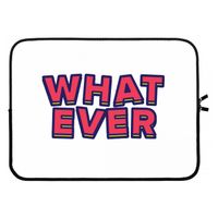 Whatever: Laptop sleeve 15 inch