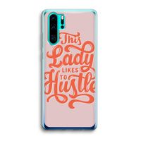 Hustle Lady: Huawei P30 Pro Transparant Hoesje Hustle Lady: Huawei P30 Pro Transparant Hoesje
