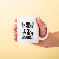 Mok I'll Try To Be Nicer If You Try To Be Smarter