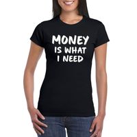 Money is what i need tekst t-shirt zwart dames - thumbnail