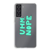 UHM, NOPE.: Samsung Galaxy S21 FE Transparant Hoesje
