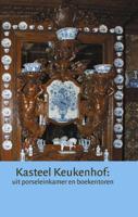 Kasteel Keukenhof: uit porseleinkamer en boekentoren (Hardback)