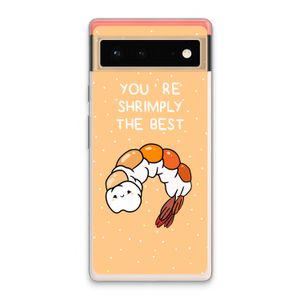 You're Shrimply The Best: Google Pixel 6 Transparant Hoesje