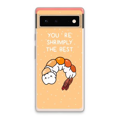 You're Shrimply The Best: Google Pixel 6 Transparant Hoesje