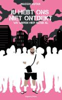 Jij hebt ons niet ontdekt, wij waren hier altijd al (Paperback)