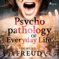 Psychopathology of Everyday Life Psychopathology of Everyday Life