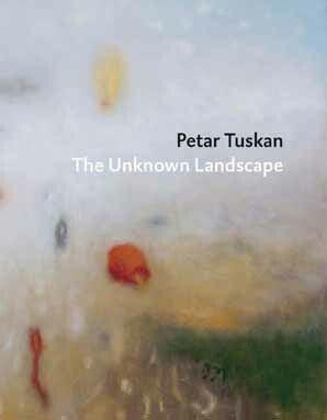 Petar Tuskan - The Unknown Landscape (Hardback)