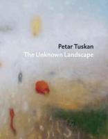 Petar Tuskan - The Unknown Landscape (Hardback)