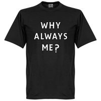 Why Always Me? T-shirt - thumbnail