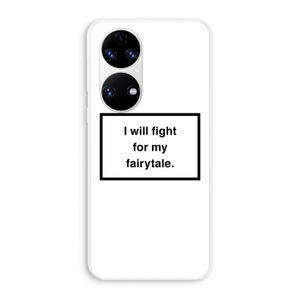 Fight for my fairytale: Huawei P50 Transparant Hoesje
