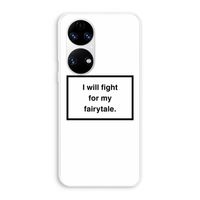 Fight for my fairytale: Huawei P50 Transparant Hoesje