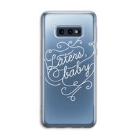 Laters, baby: Samsung Galaxy S10e Transparant Hoesje