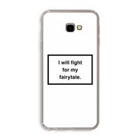 Fight for my fairytale: Samsung Galaxy J4 Plus Transparant Hoesje