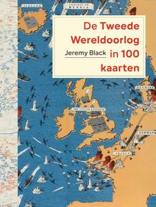 De Tweede Wereldoorlog in 100 kaarten (Hardback)